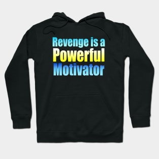 Revenge is a powerful motivator Hoodie